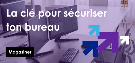 La clé pour sécuriser ton bureau